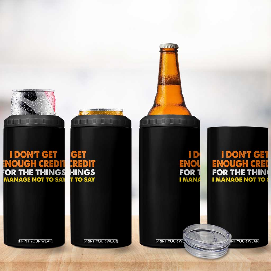 I Dont Get Enough Credit For The Things I Mange Not Say 4 in 1 Can Cooler Tumbler Funny Mean Person Adult Humor TS10 Print Your Wear