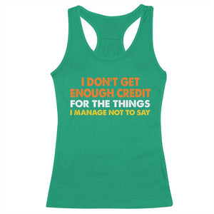 I Dont Get Enough Credit For The Things I Mange Not Say Racerback Tank Top Funny Mean Person Adult Humor TS10 Irish Green Print Your Wear