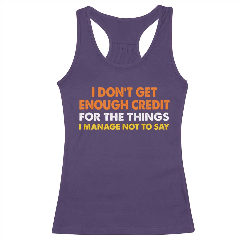 I Dont Get Enough Credit For The Things I Mange Not Say Racerback Tank Top Funny Mean Person Adult Humor TS10 Purple Print Your Wear