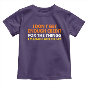 I Dont Get Enough Credit For The Things I Mange Not Say Toddler T Shirt Funny Mean Person Adult Humor TS10 Purple Print Your Wear