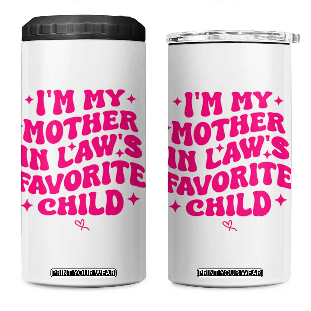 Im My Mother in Laws Favorite Child 4 in 1 Can Cooler Tumbler Funny Daughter-in-Law Gifts