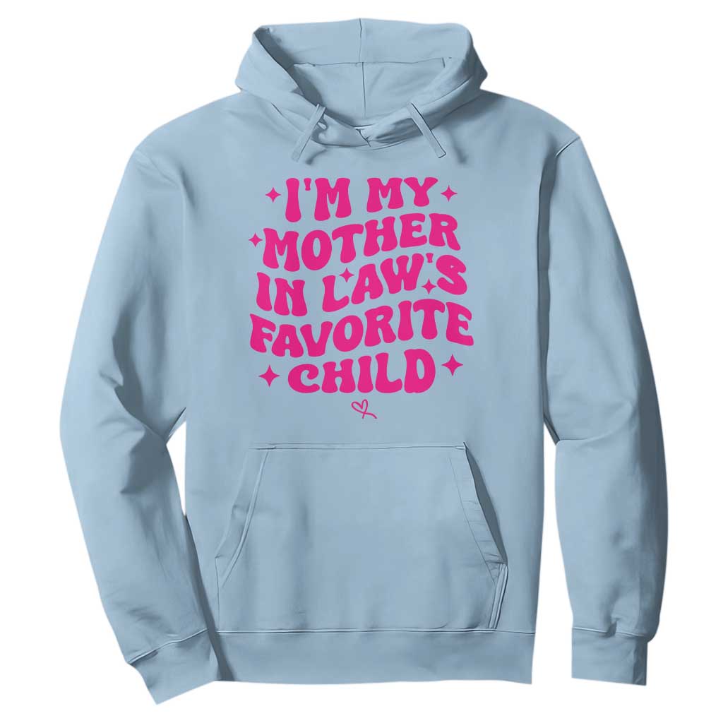 Im My Mother in Laws Favorite Child Hoodie Funny Daughter-in-Law Gifts