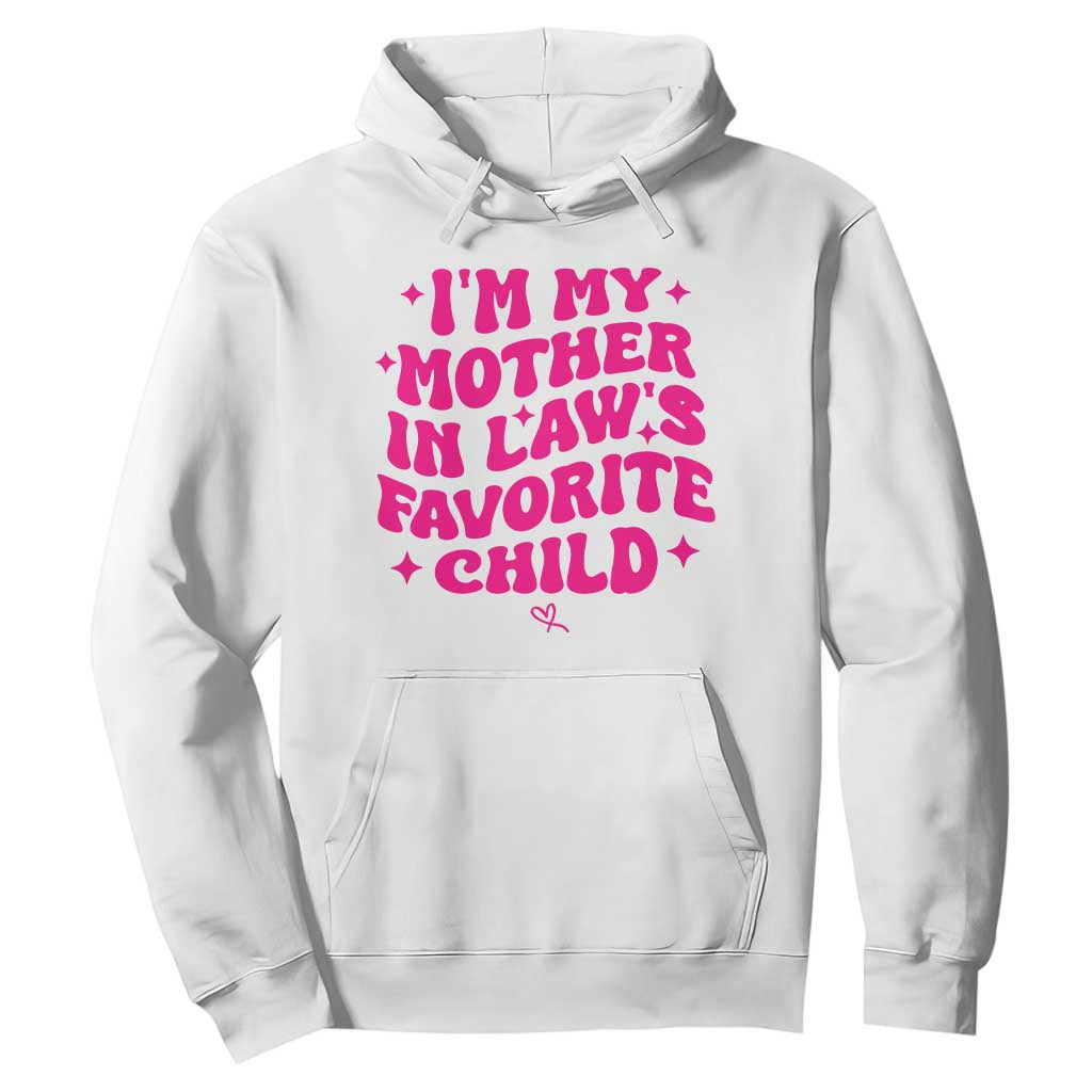 Im My Mother in Laws Favorite Child Hoodie Funny Daughter-in-Law Gifts