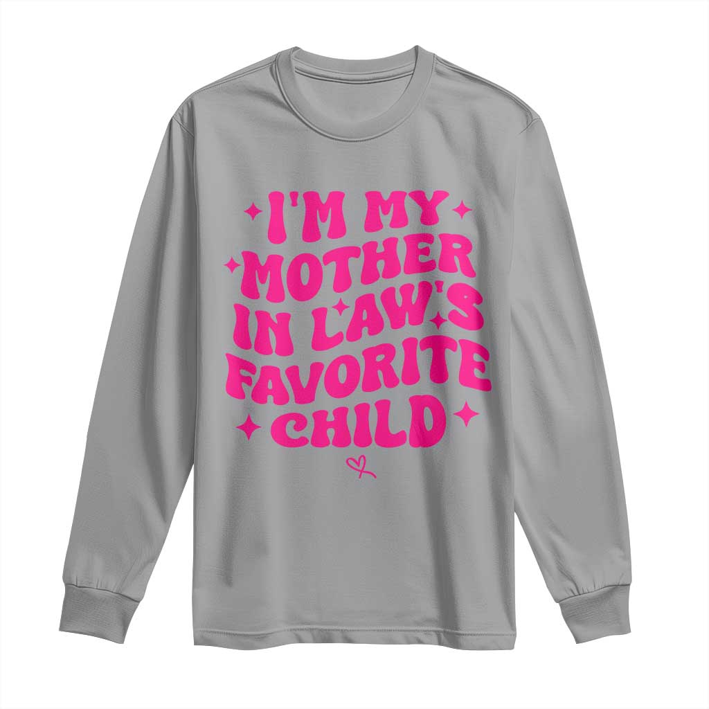 Im My Mother in Laws Favorite Child Long Sleeve Shirt Funny Daughter-in-Law Gifts