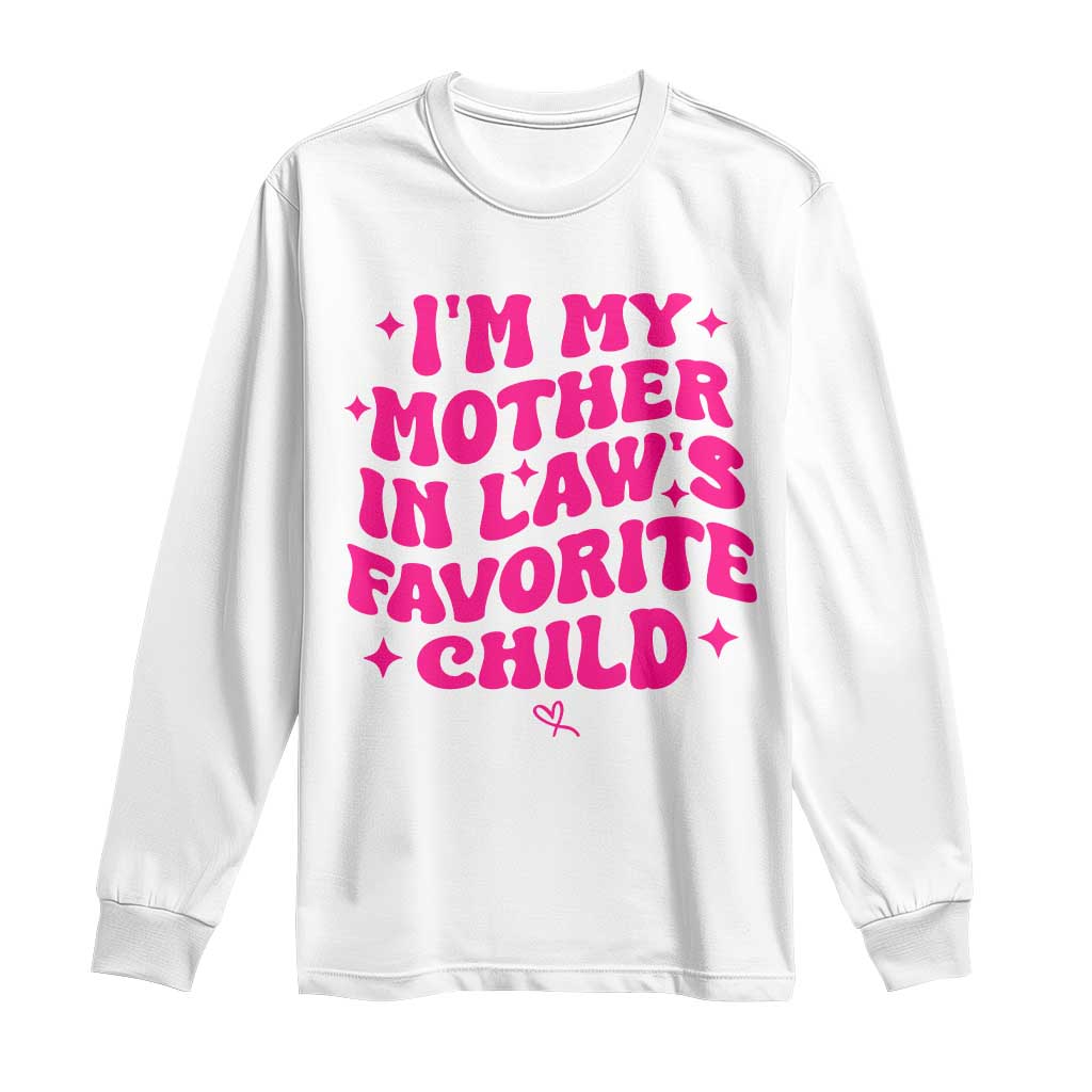 Im My Mother in Laws Favorite Child Long Sleeve Shirt Funny Daughter-in-Law Gifts