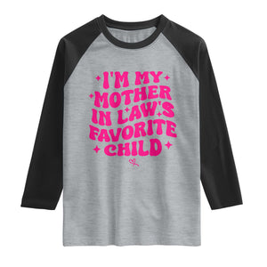 Im My Mother in Laws Favorite Child Raglan Shirt Funny Daughter-in-Law Gifts
