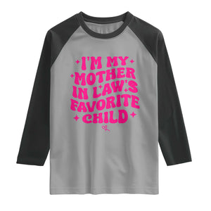 Im My Mother in Laws Favorite Child Raglan Shirt Funny Daughter-in-Law Gifts