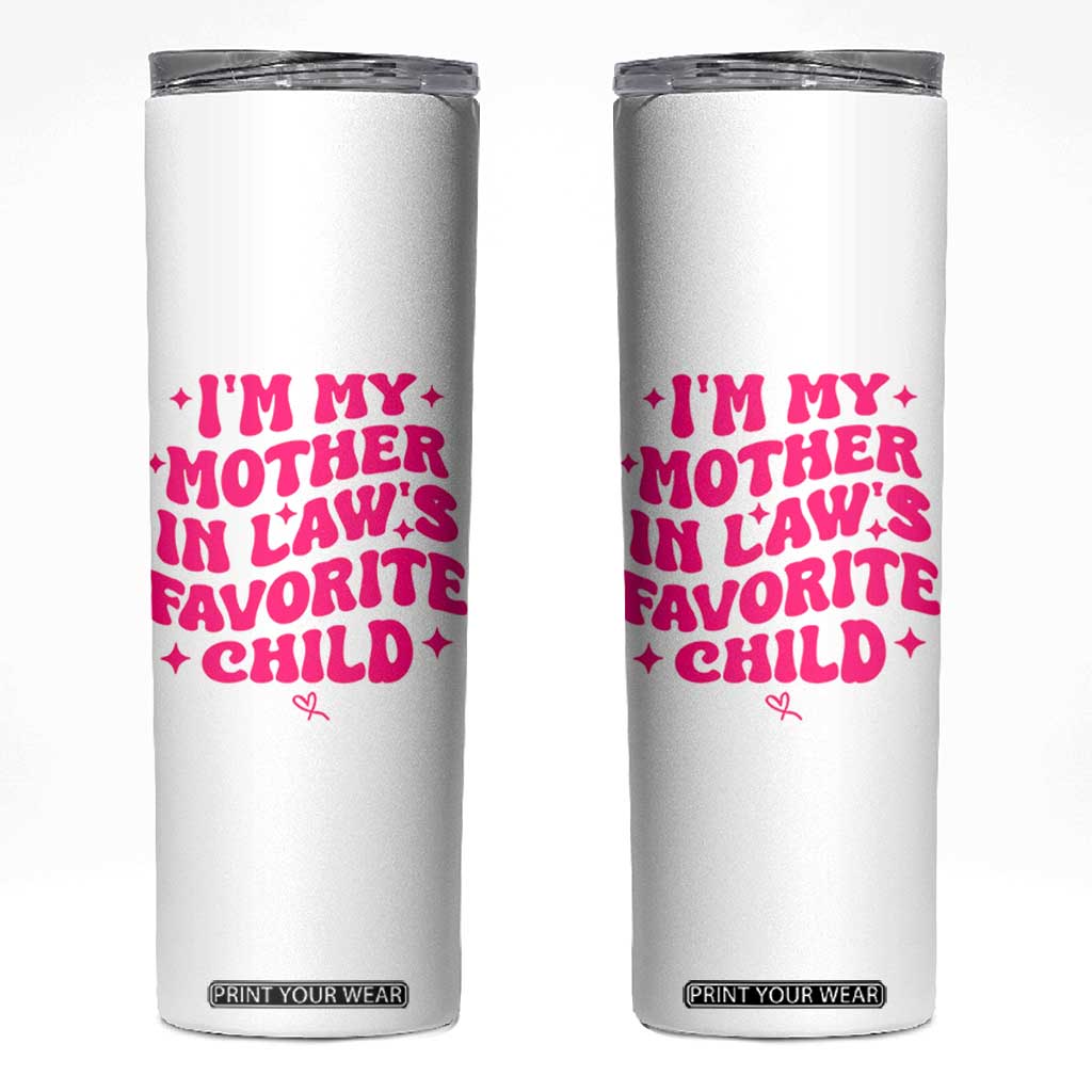 Im My Mother in Laws Favorite Child Skinny Tumbler Funny Daughter-in-Law Gifts TS10 White Print Your Wear