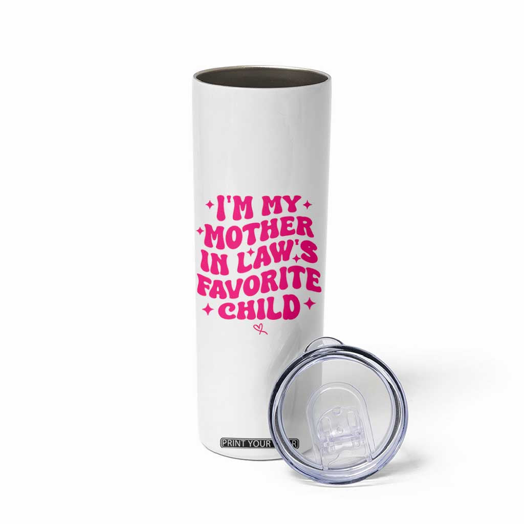 Im My Mother in Laws Favorite Child Skinny Tumbler Funny Daughter-in-Law Gifts