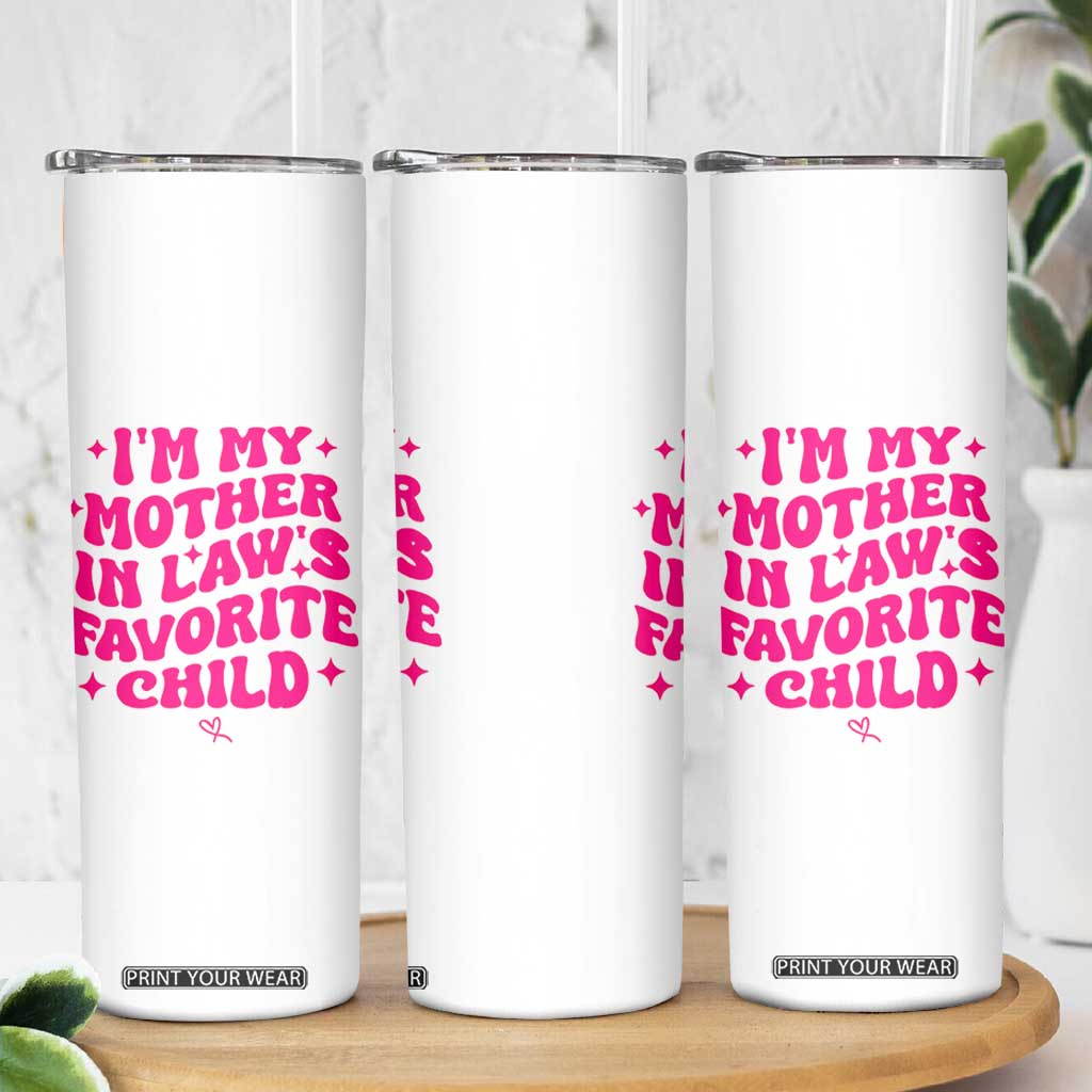 Im My Mother in Laws Favorite Child Skinny Tumbler Funny Daughter-in-Law Gifts