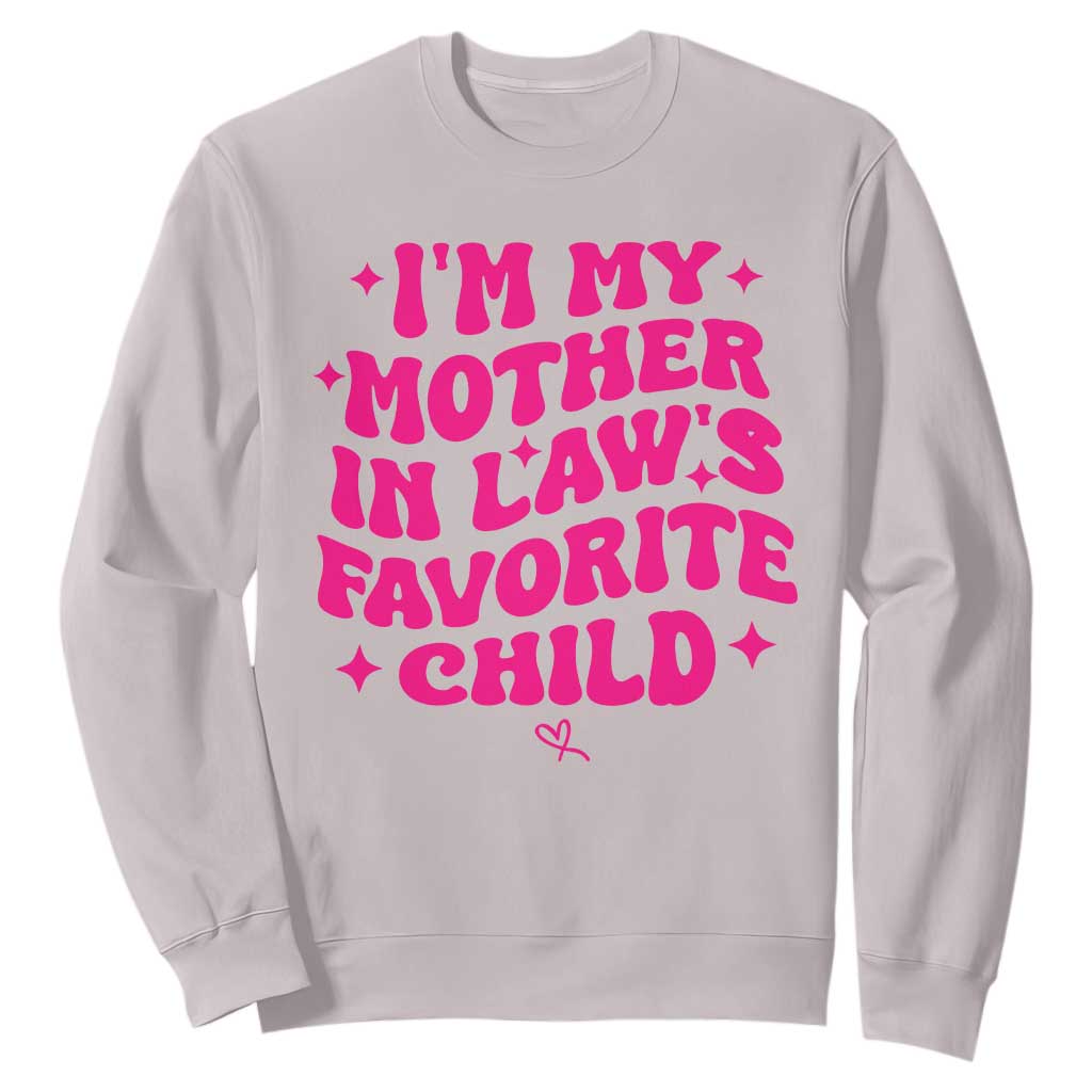 Im My Mother in Laws Favorite Child Sweatshirt Funny Daughter-in-Law Gifts