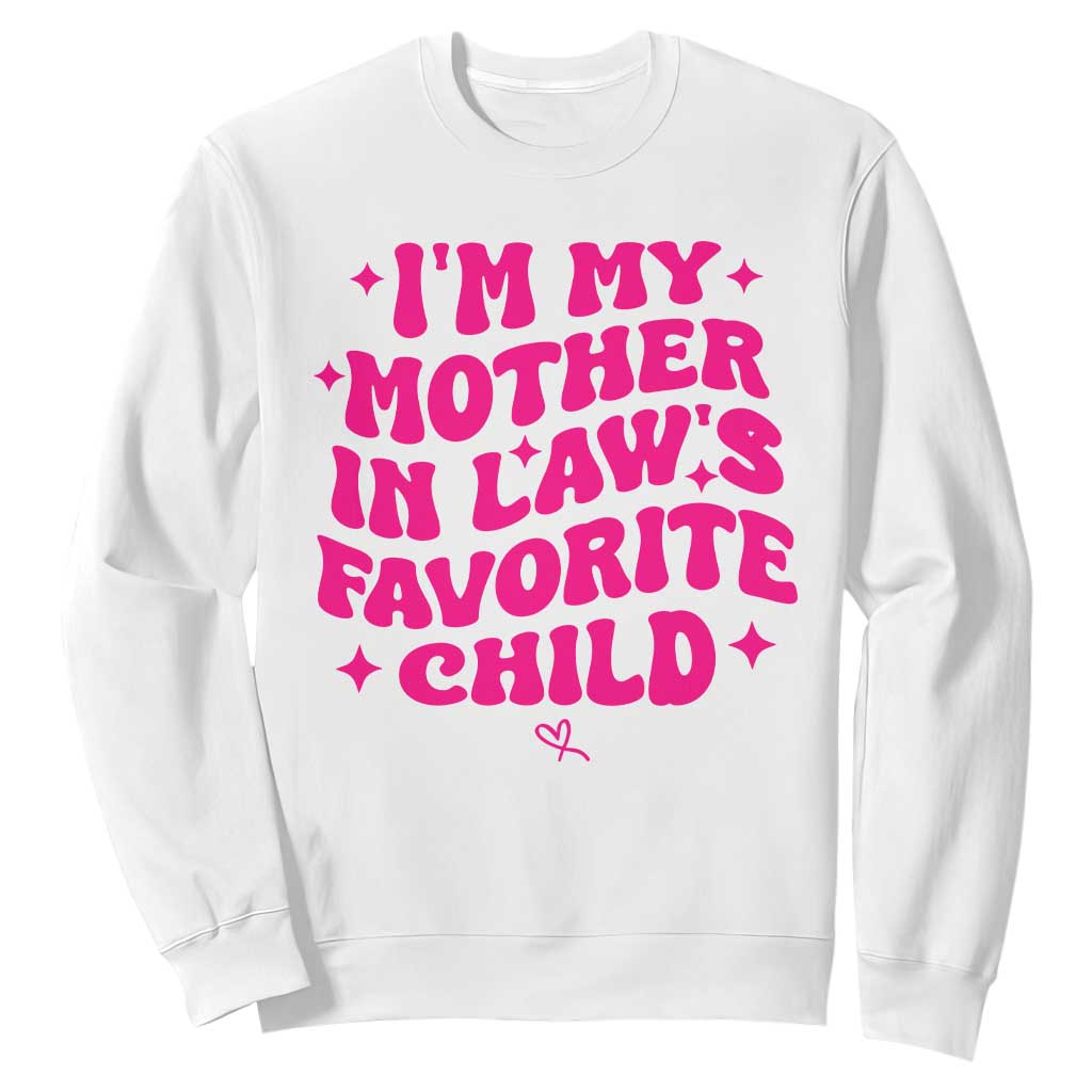 Im My Mother in Laws Favorite Child Sweatshirt Funny Daughter-in-Law Gifts