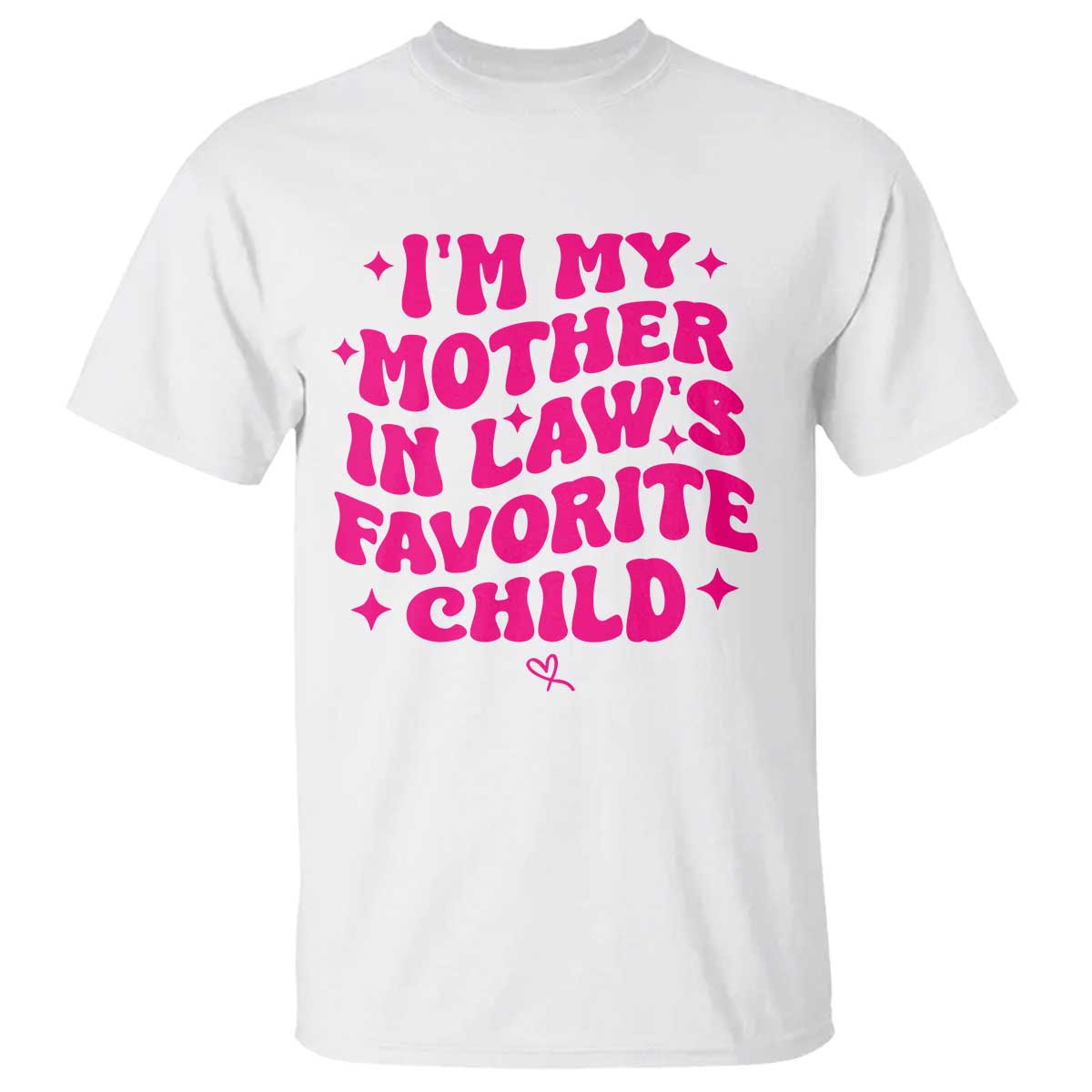 Im My Mother in Laws Favorite Child T Shirt Funny Daughter-in-Law Gifts TS10 White Print Your Wear