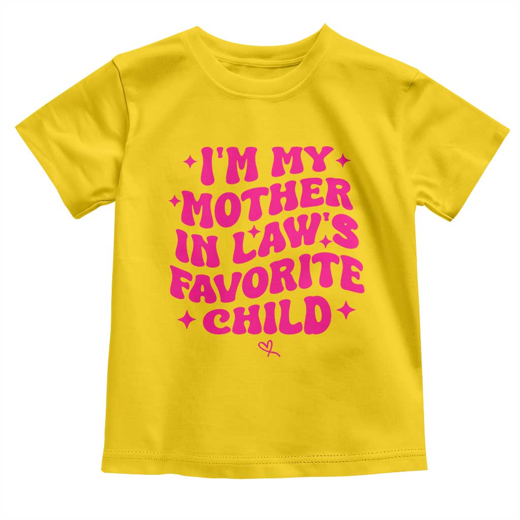 Im My Mother in Laws Favorite Child Toddler T Shirt Funny Daughter-in-Law Gifts
