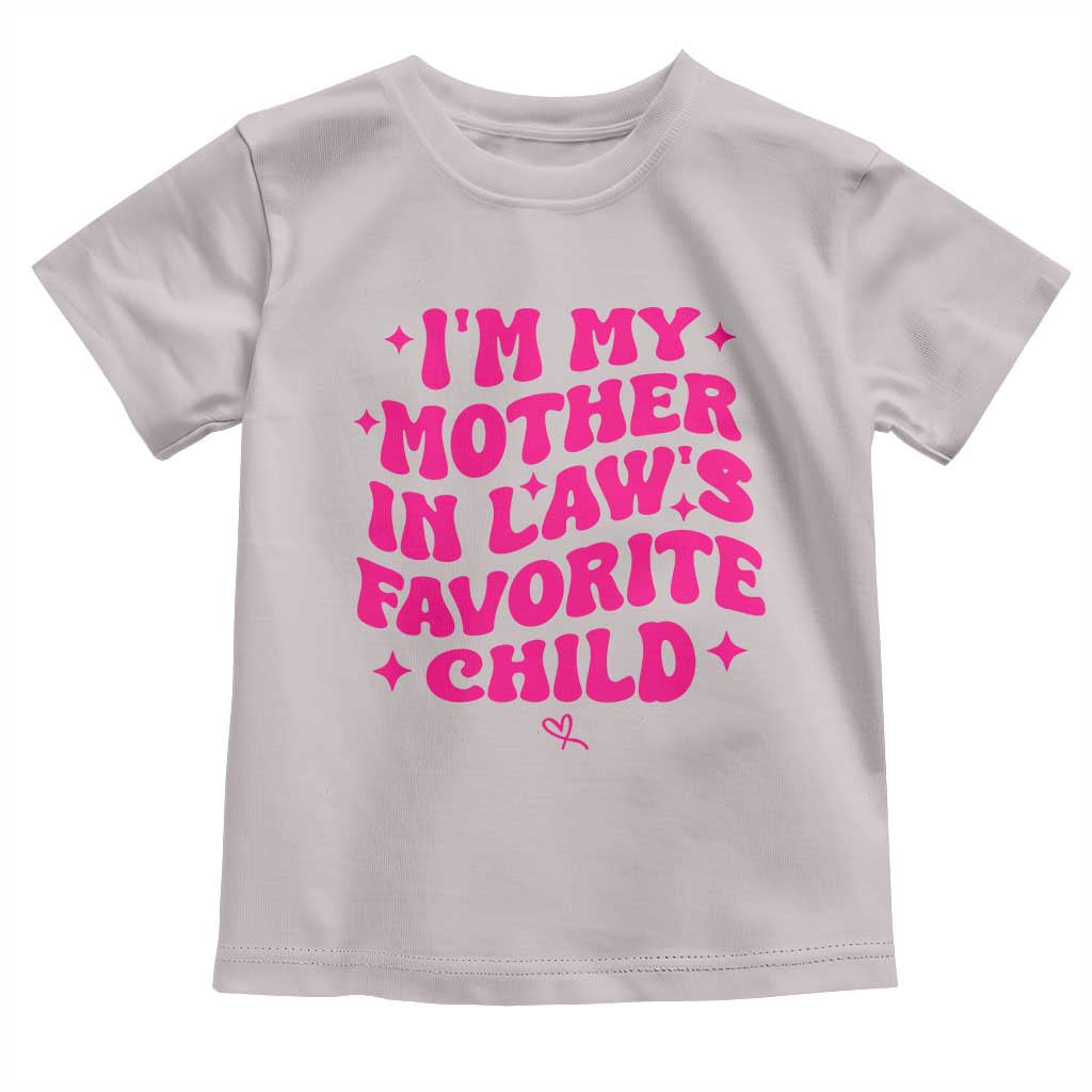 Im My Mother in Laws Favorite Child Toddler T Shirt Funny Daughter-in-Law Gifts