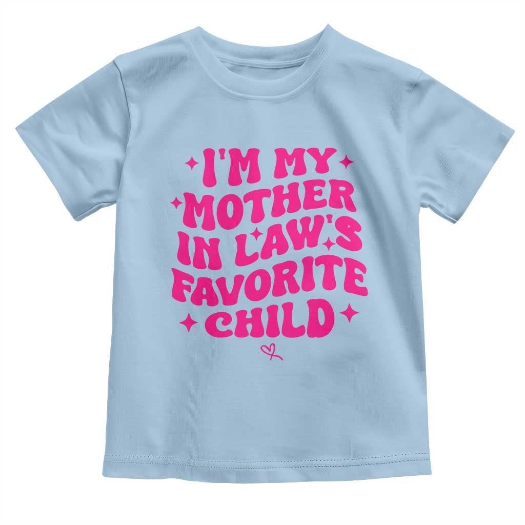 Im My Mother in Laws Favorite Child Toddler T Shirt Funny Daughter-in-Law Gifts