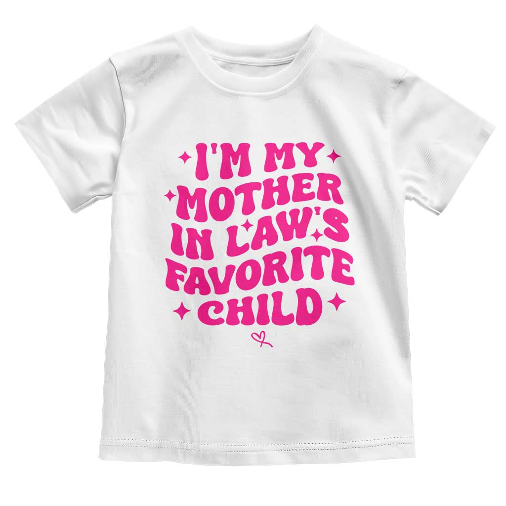 Im My Mother in Laws Favorite Child Toddler T Shirt Funny Daughter-in-Law Gifts TS10 White Print Your Wear