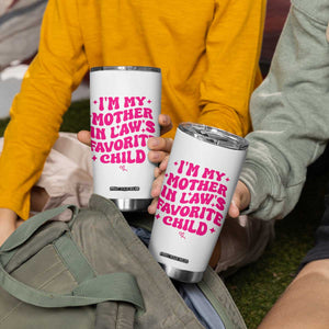Im My Mother in Laws Favorite Child Tumbler Cup Funny Daughter-in-Law Gifts