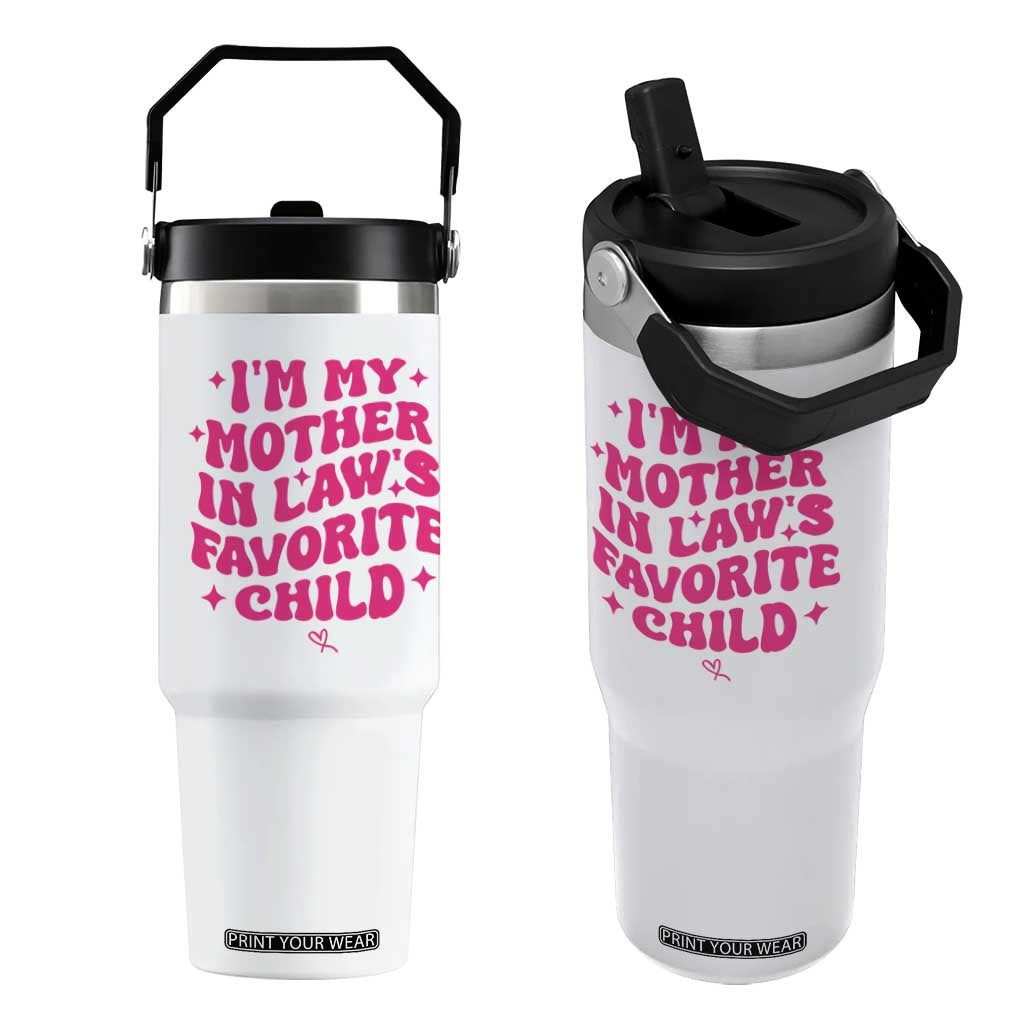 Im My Mother in Laws Favorite Child Flip Straw Tumbler Funny Daughter-in-Law Gifts