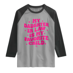 My Daughter in Law is My Favorite Child Raglan Shirt Parents-In-Law Fathers Mothers Day Gifts