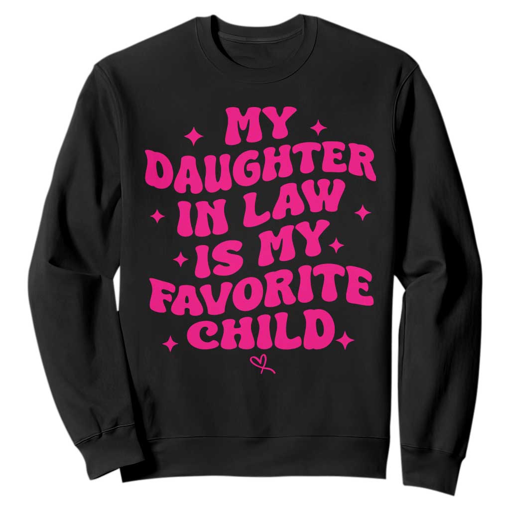 My Daughter in Law is My Favorite Child Sweatshirt Parents-In-Law Fathers Mothers Day Gifts