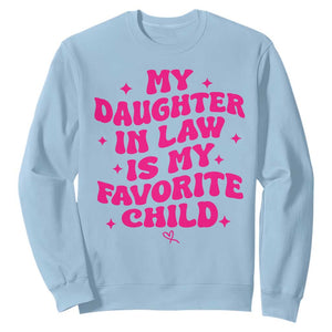 My Daughter in Law is My Favorite Child Sweatshirt Parents-In-Law Fathers Mothers Day Gifts