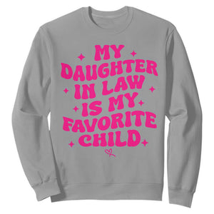 My Daughter in Law is My Favorite Child Sweatshirt Parents-In-Law Fathers Mothers Day Gifts