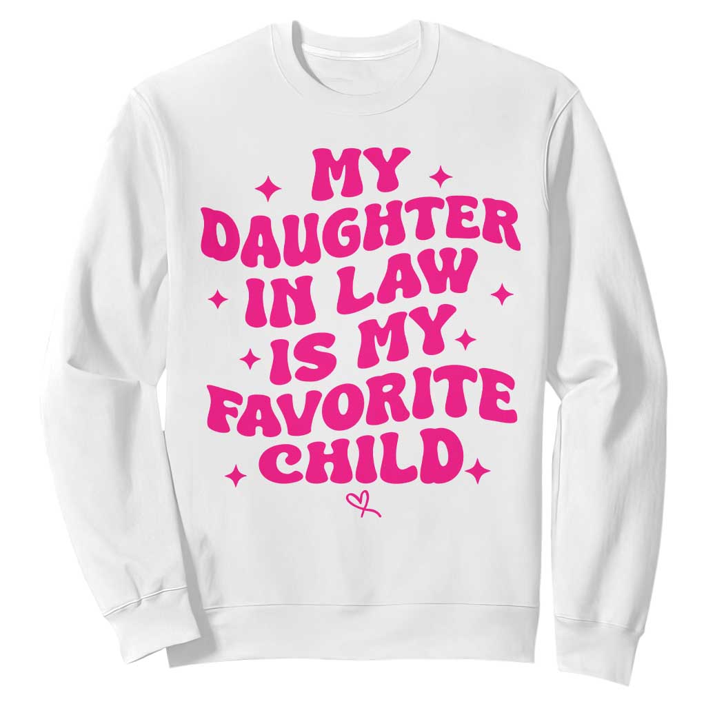 My Daughter in Law is My Favorite Child Sweatshirt Parents-In-Law Fathers Mothers Day Gifts