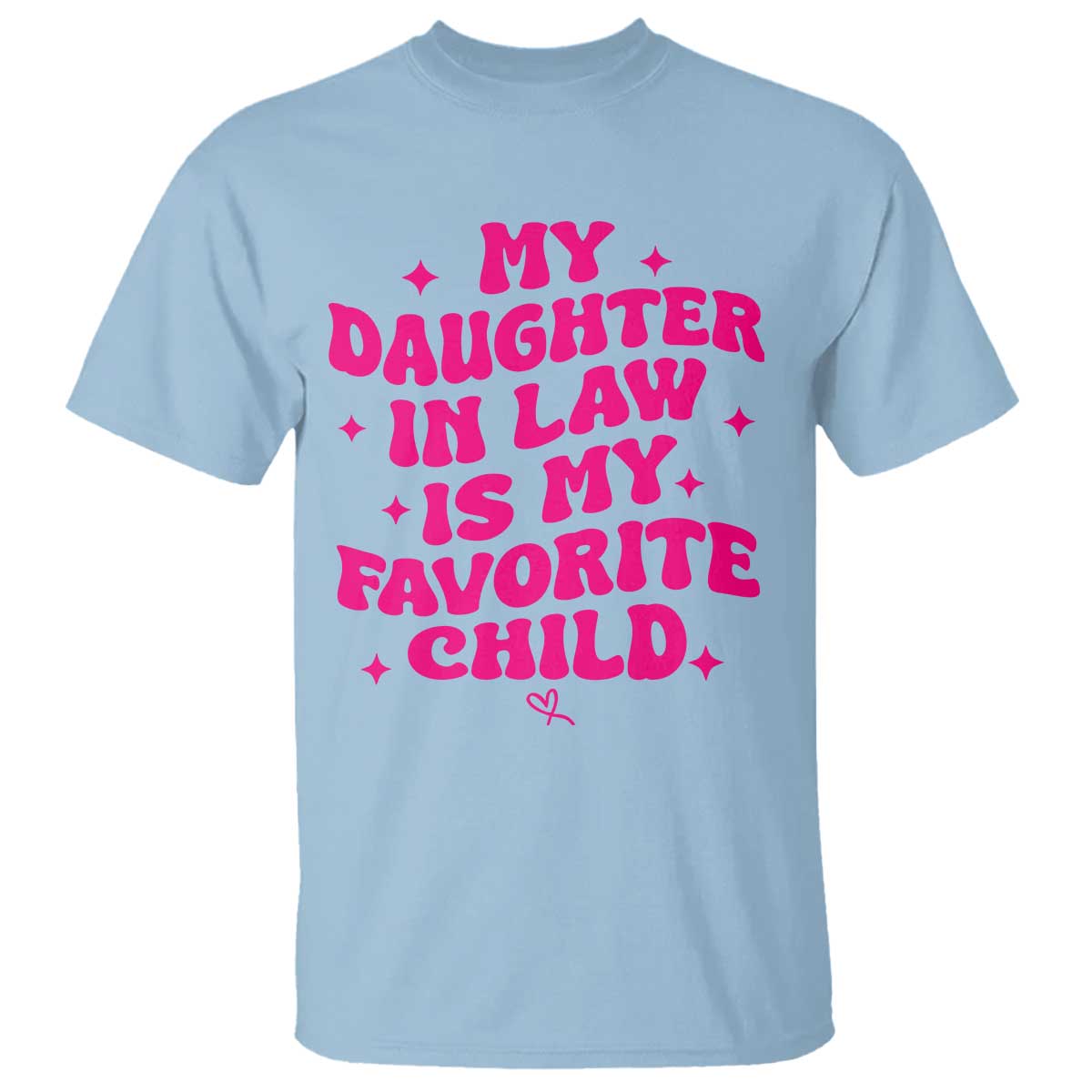 My Daughter in Law is My Favorite Child T Shirt Parents-In-Law Fathers Mothers Day Gifts