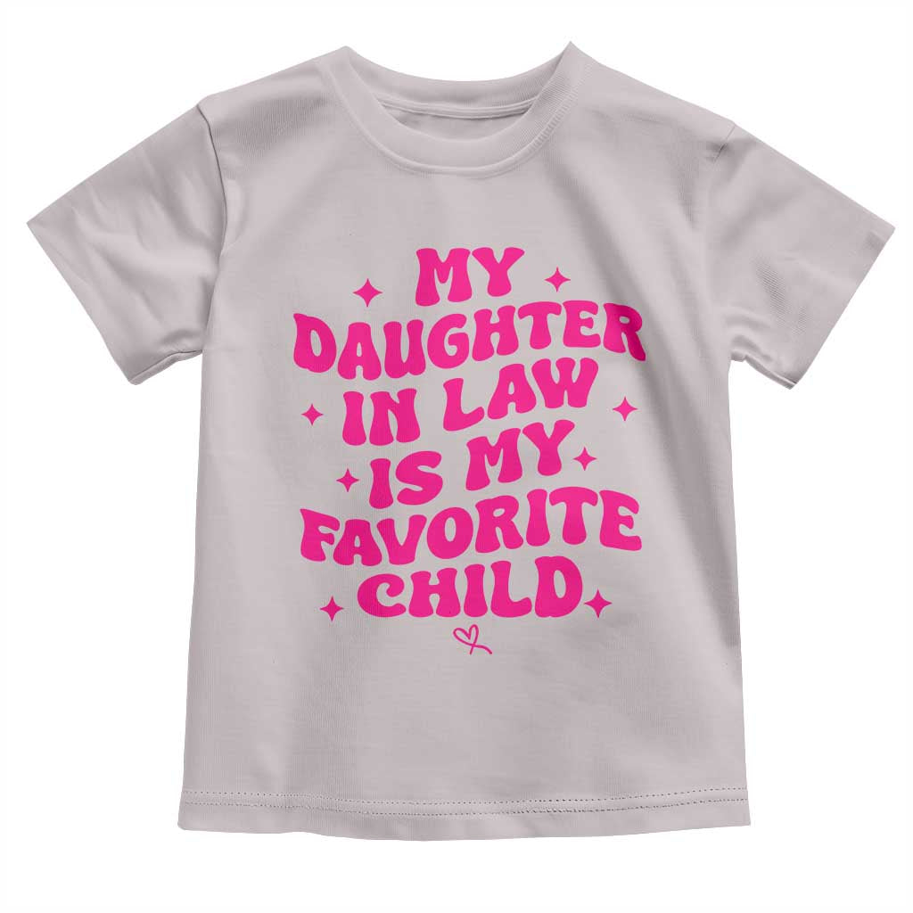My Daughter in Law is My Favorite Child Toddler T Shirt Parents-In-Law Fathers Mothers Day Gifts