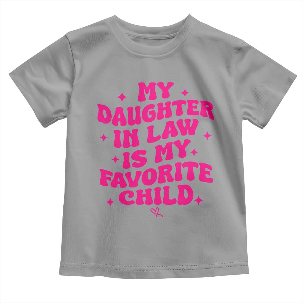 My Daughter in Law is My Favorite Child Toddler T Shirt Parents-In-Law Fathers Mothers Day Gifts