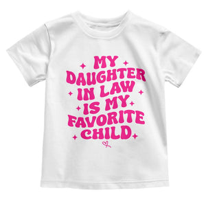 My Daughter in Law is My Favorite Child Toddler T Shirt Parents-In-Law Fathers Mothers Day Gifts