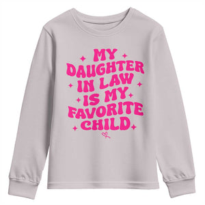 My Daughter in Law is My Favorite Child Youth Sweatshirt Parents-In-Law Fathers Mothers Day Gifts