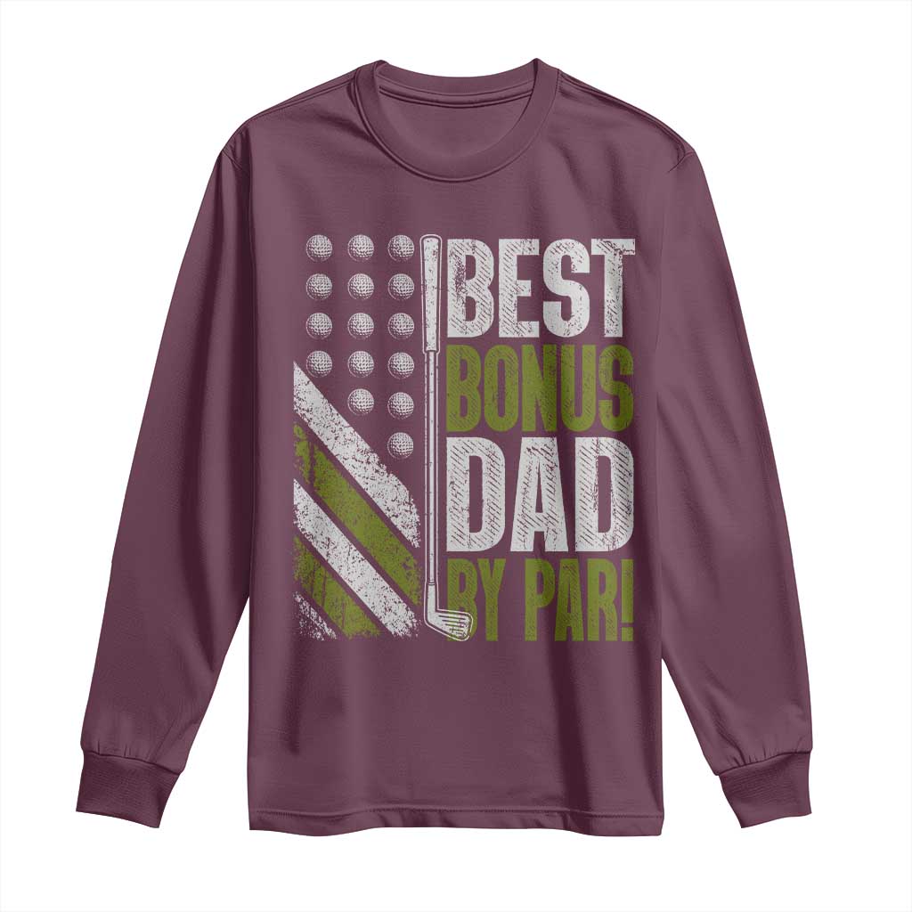 Best Bonus Dad By Par Long Sleeve Shirt Step Dad Golf American Flag Fathers Day Gift For Golfers TS10 Maroon Print Your Wear