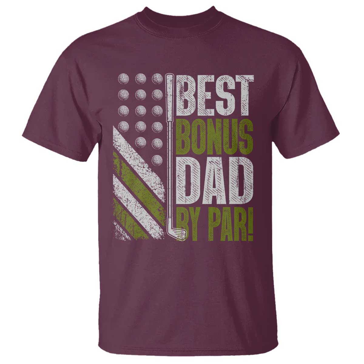 Best Bonus Dad By Par T Shirt Step Dad Golf American Flag Fathers Day Gift For Golfers TS10 Maroon Print Your Wear