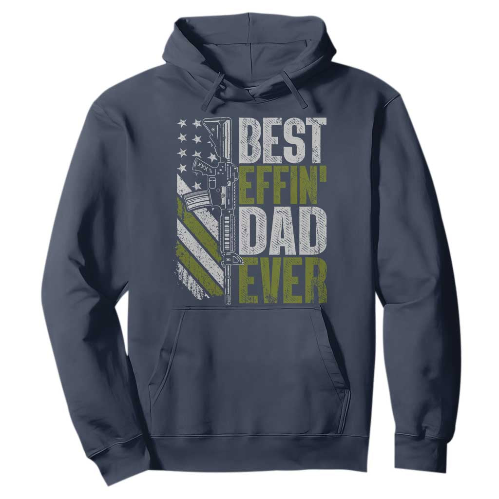 Best Effin Dad Ever Hoodie Fathers Day Daddy Gun American Flag TS10 Navy Print Your Wear
