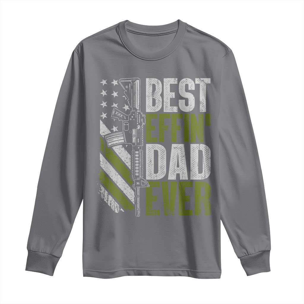 Best Effin Dad Ever Long Sleeve Shirt Fathers Day Daddy Gun American Flag TS10 Charcoal Print Your Wear
