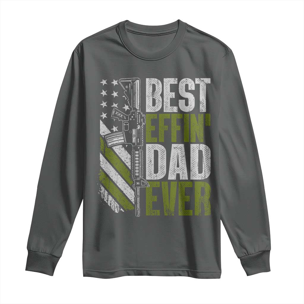 Best Effin Dad Ever Long Sleeve Shirt Fathers Day Daddy Gun American Flag TS10 Dark Heather Print Your Wear