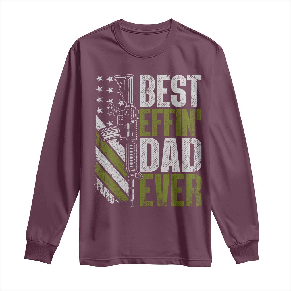 Best Effin Dad Ever Long Sleeve Shirt Fathers Day Daddy Gun American Flag TS10 Maroon Print Your Wear