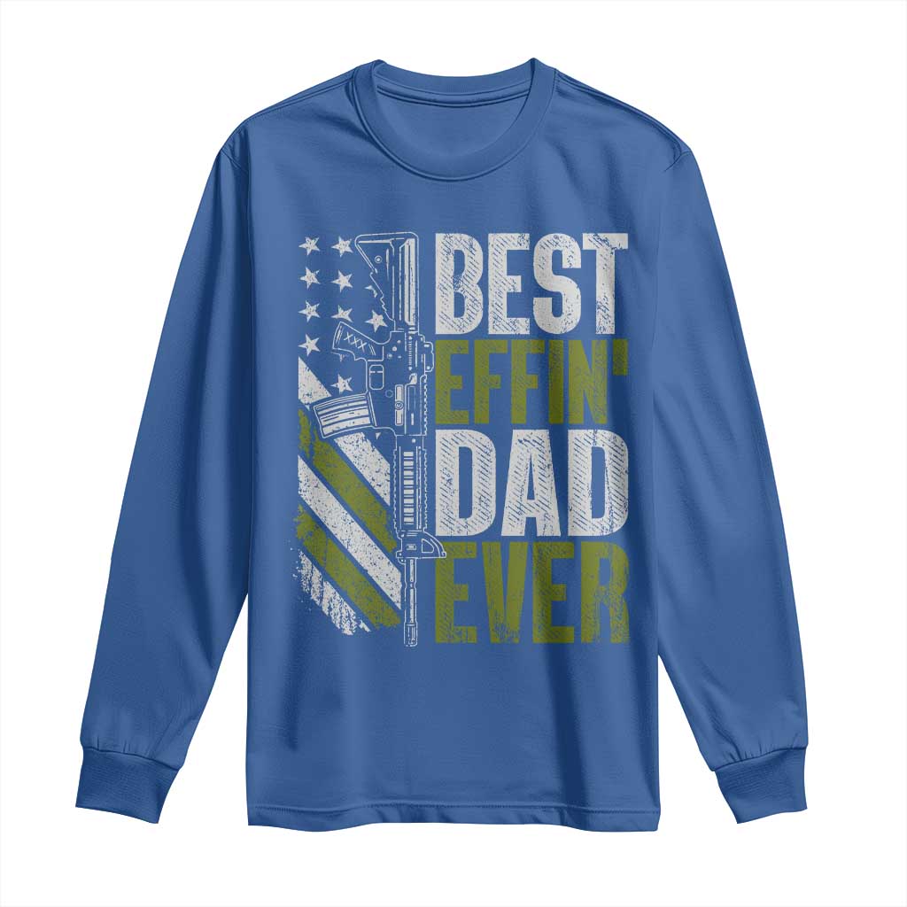 Best Effin Dad Ever Long Sleeve Shirt Fathers Day Daddy Gun American Flag TS10 Royal Blue Print Your Wear