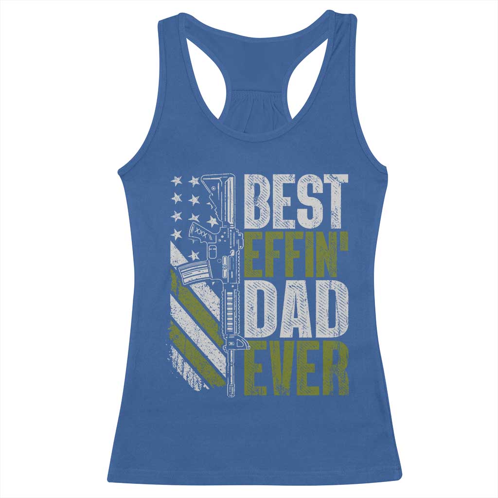 Best Effin Dad Ever Racerback Tank Top Fathers Day Daddy Gun American Flag TS10 Royal Blue Print Your Wear