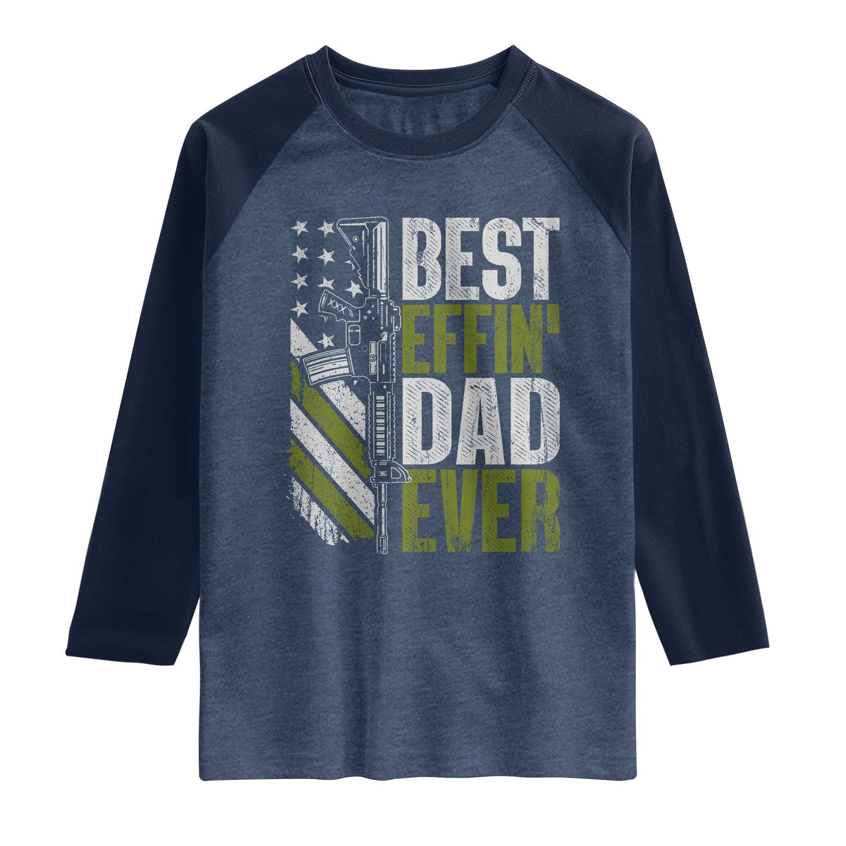 Best Effin Dad Ever Raglan Shirt Fathers Day Daddy Gun American Flag TS10 Heather Denim Navy Print Your Wear