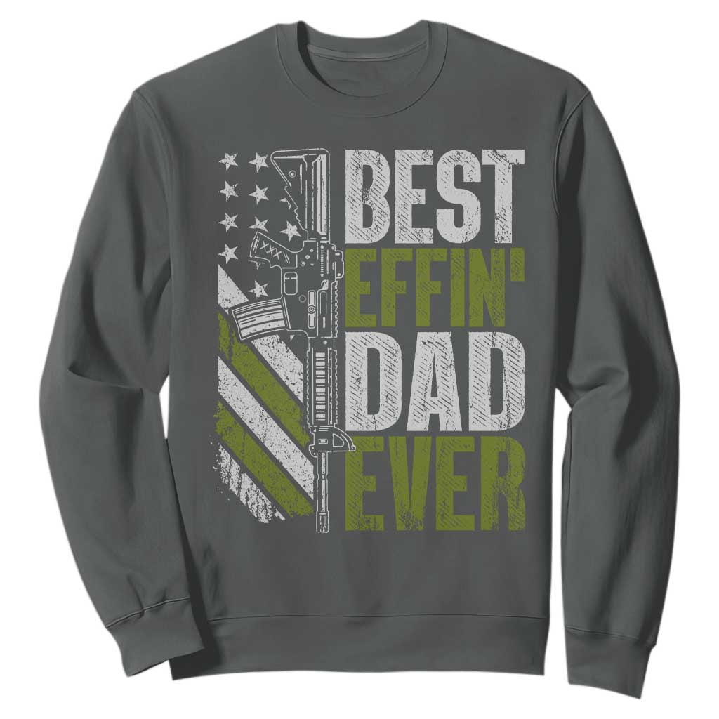 Best Effin Dad Ever Sweatshirt Fathers Day Daddy Gun American Flag TS10 Dark Heather Print Your Wear