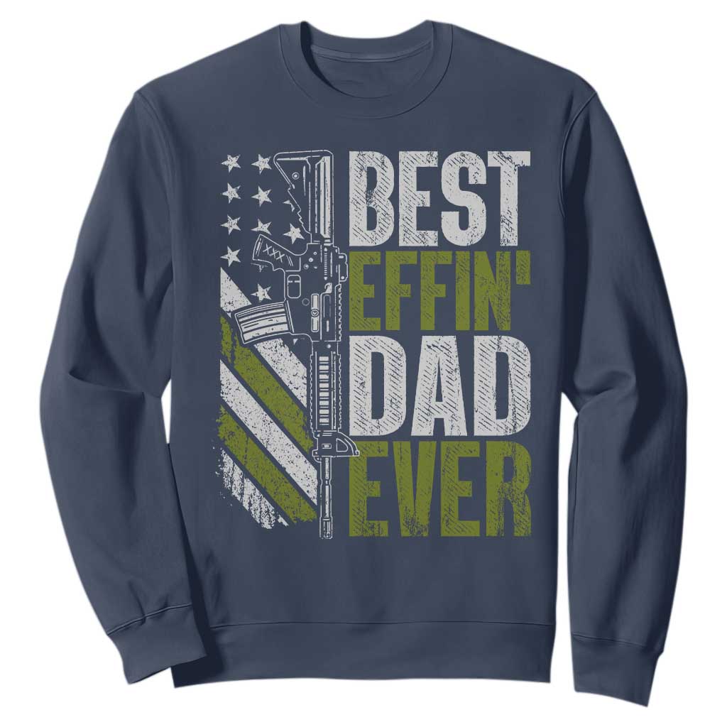 Best Effin Dad Ever Sweatshirt Fathers Day Daddy Gun American Flag TS10 Navy Print Your Wear
