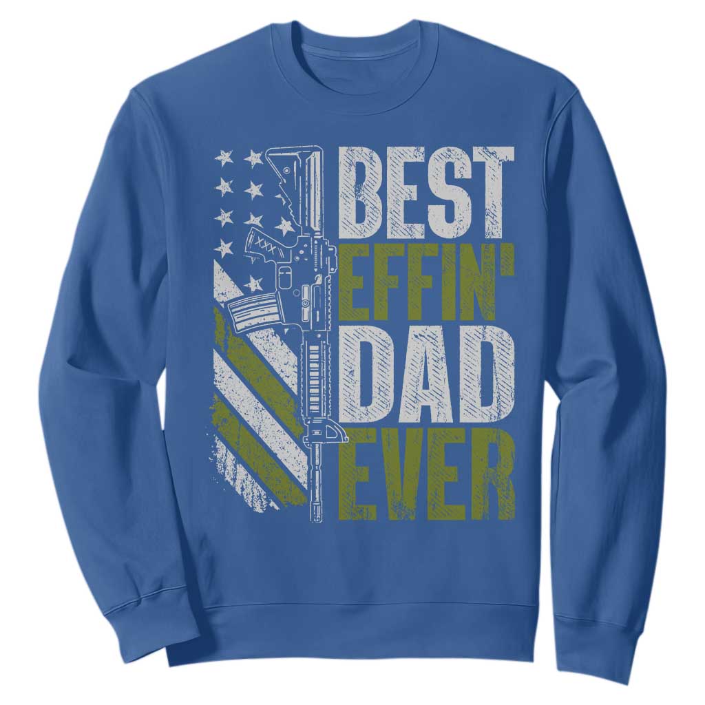 Best Effin Dad Ever Sweatshirt Fathers Day Daddy Gun American Flag TS10 Royal Blue Print Your Wear