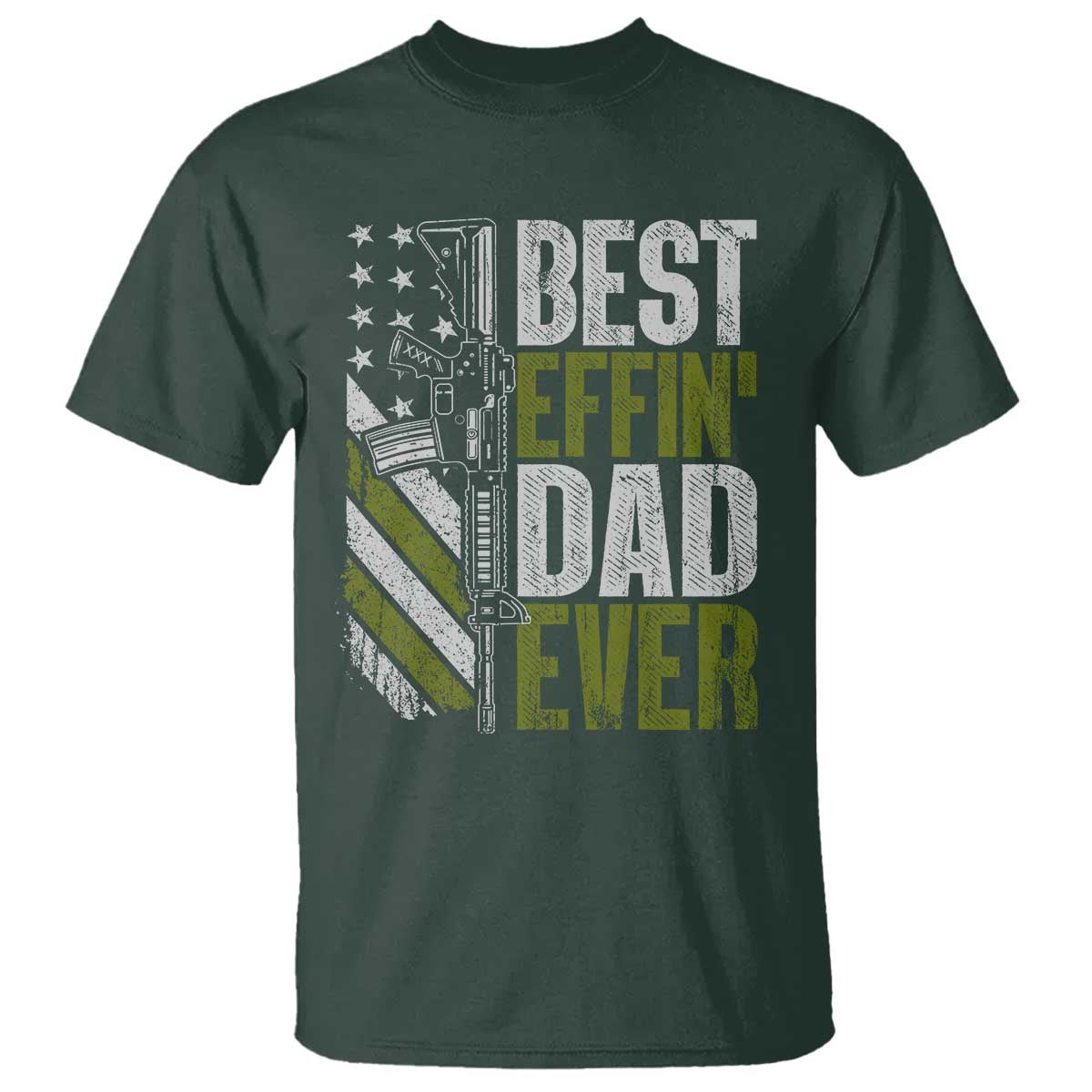 Best Effin Dad Ever T Shirt Fathers Day Daddy Gun American Flag TS10 Dark Forest Green Print Your Wear