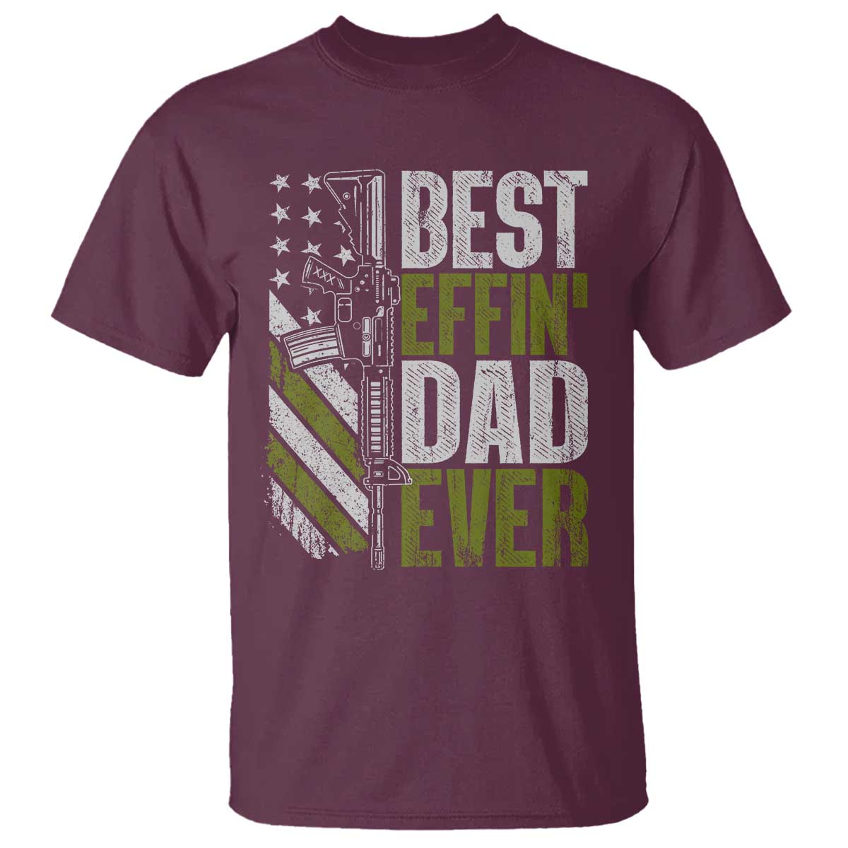 Best Effin Dad Ever T Shirt Fathers Day Daddy Gun American Flag TS10 Maroon Print Your Wear
