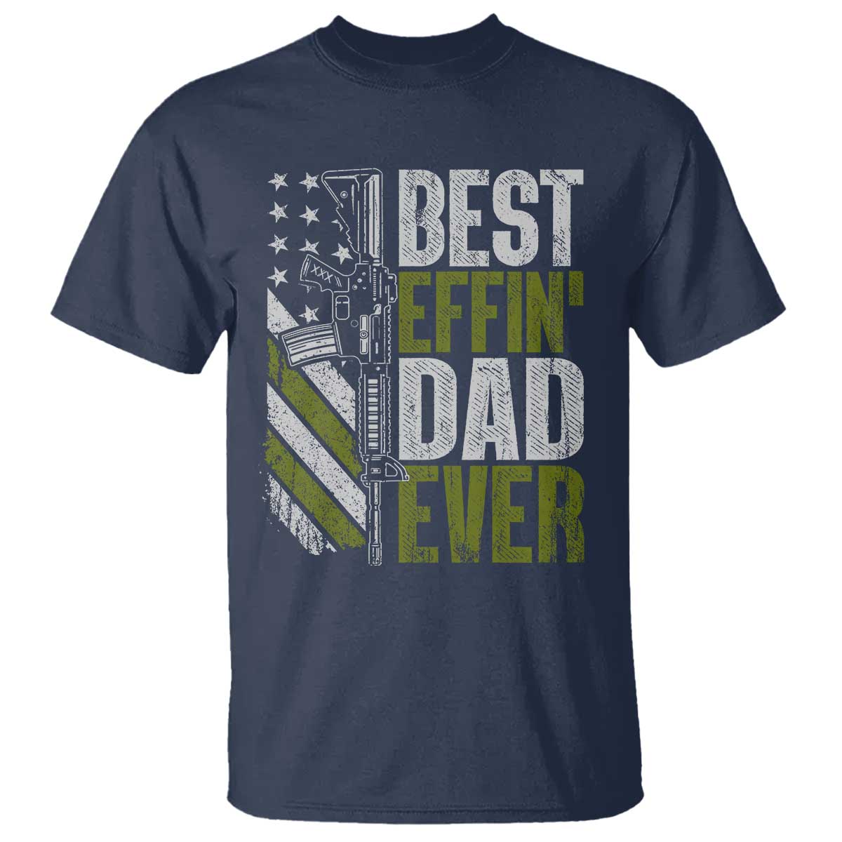 Best Effin Dad Ever T Shirt Fathers Day Daddy Gun American Flag TS10 Navy Print Your Wear
