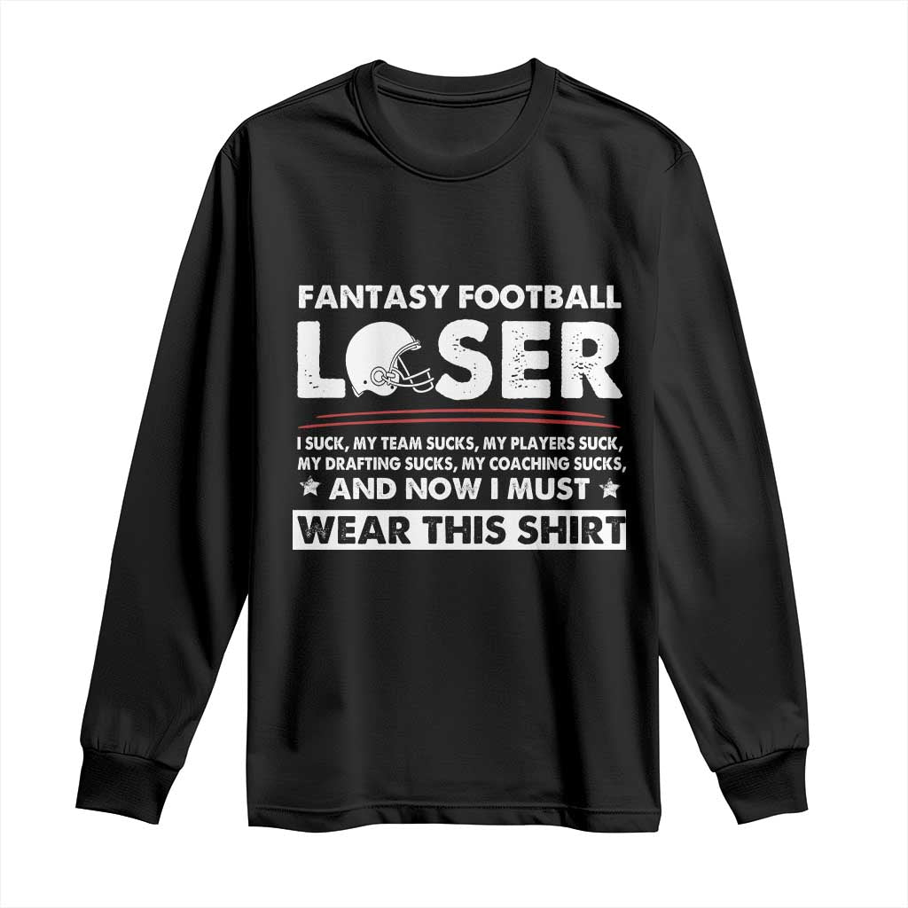I Suck at Fantasy Football Long Sleeve Shirt Funny Loser Commissioner Draft Party Commish FFL TS10 Black Print Your Wear