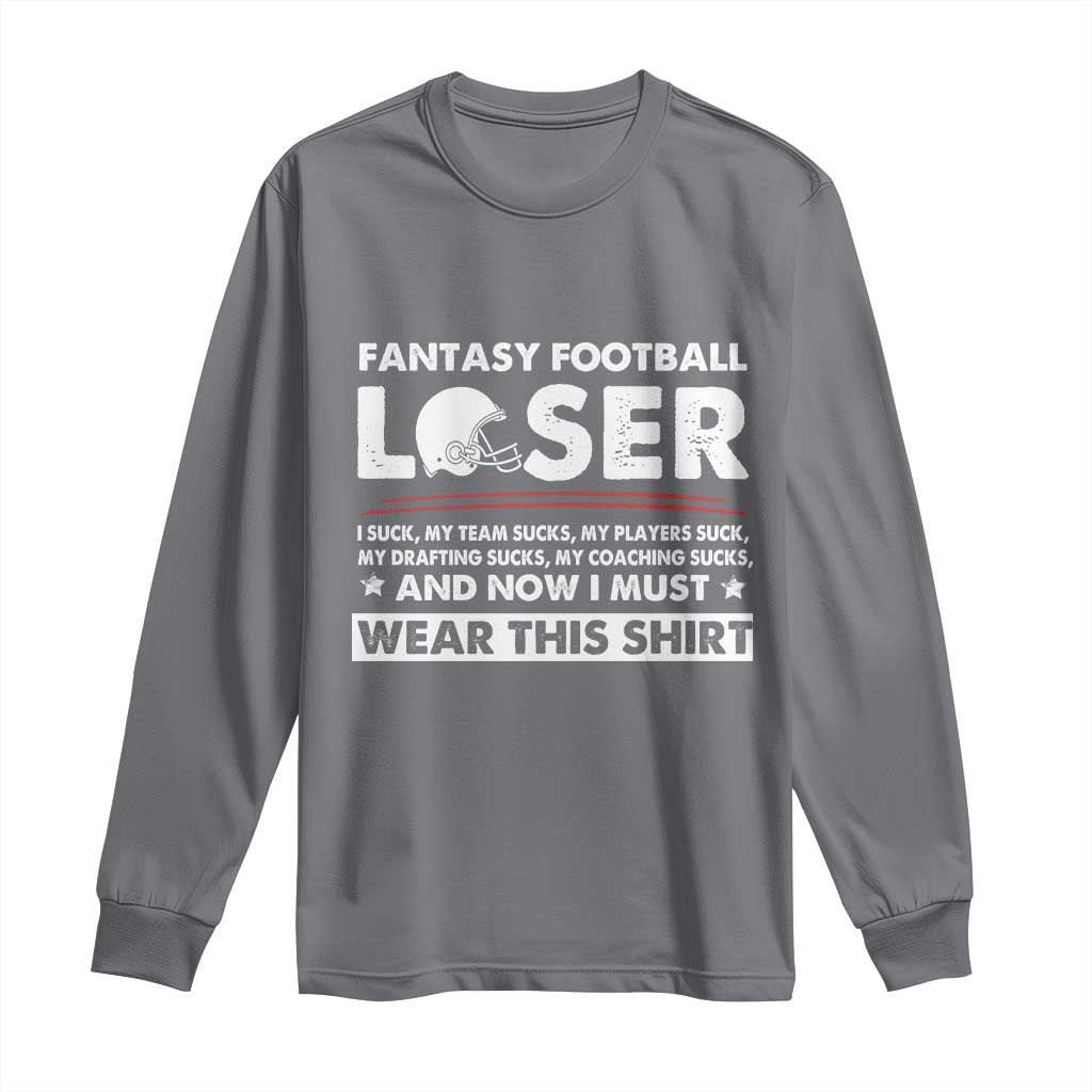 I Suck at Fantasy Football Long Sleeve Shirt Funny Loser Commissioner Draft Party Commish FFL TS10 Charcoal Print Your Wear